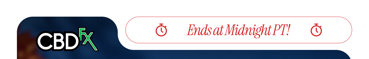 CBDfx - Ends at Midnight PT!