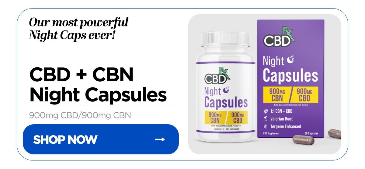 Our most powerful Night Caps ever! CBD + CBN Night Capsules, 900mg CBD / 900mg CBN. Shop Now