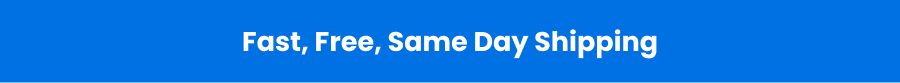 Fast, Free, Same Day Shipping