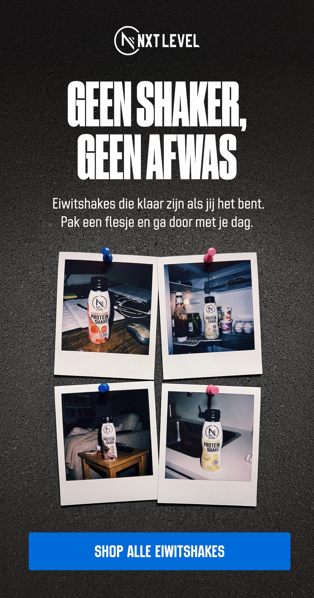 GHEEN SHAKER, HEEN AFWAS Eiwitshakes die klaar zijn als jij het bent. Pak een flesje en ga door met je dag.