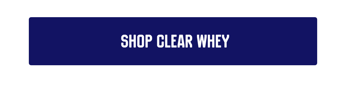 SHOP CLEAR WHEY