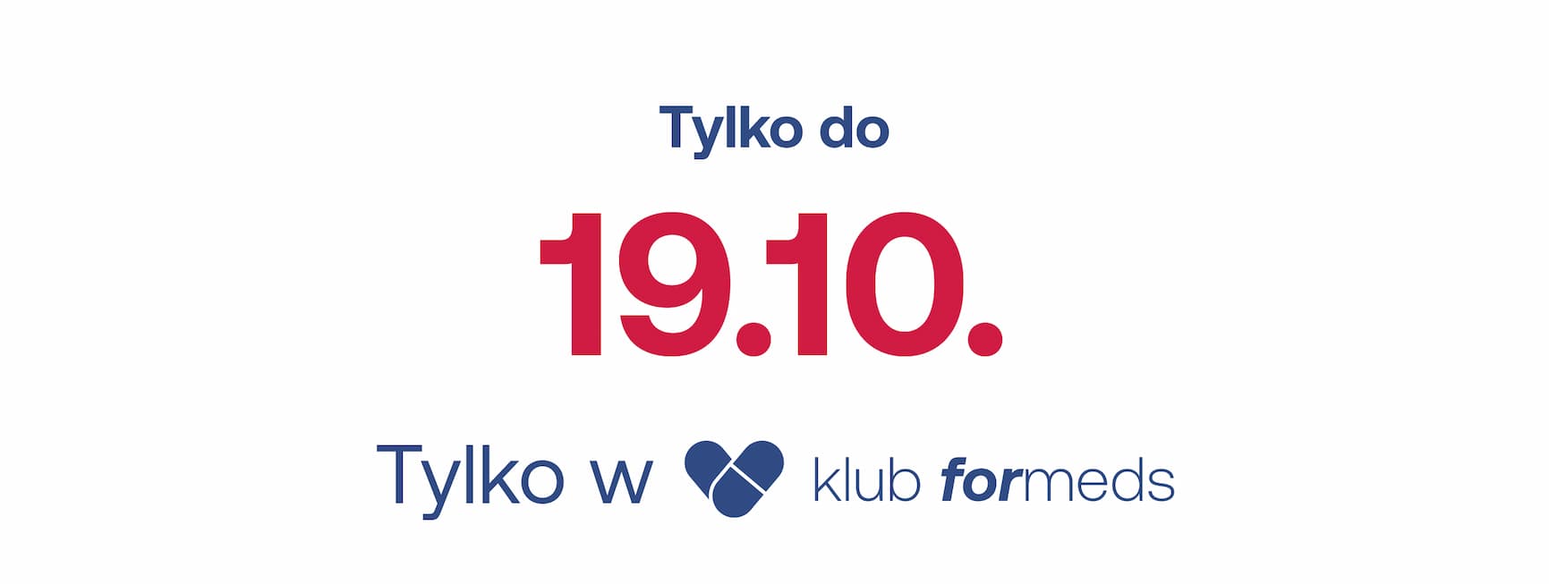 Tylko do 19.10. Tylko w klubie formeds.