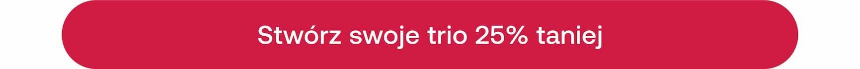 Stwórz swoje trio 25% taniej