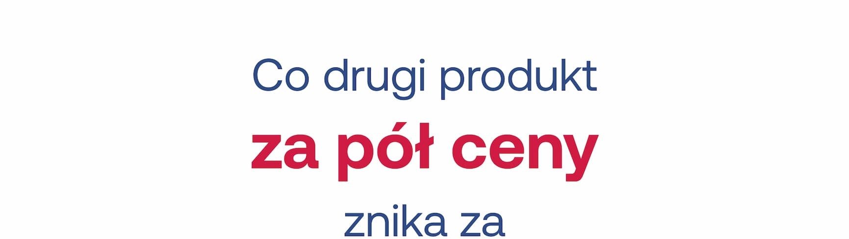 Co drugi produkt za pół ceny znika za