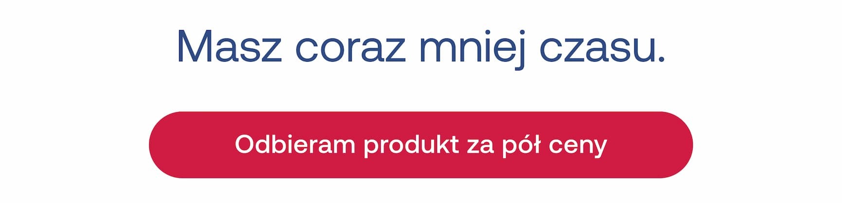 Masz coraz mniej czasu. Odbieram produkt za pół ceny *Regulamin promocji: https://www.formeds.pl/regulamin