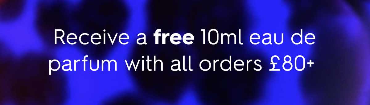 Receive a free 10ml eau de parfum with all orders £80+ 