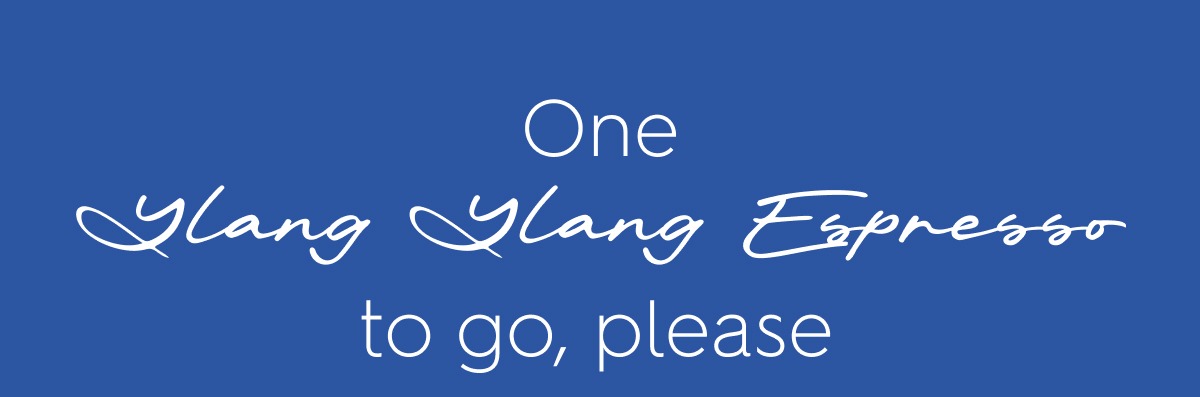 One Ylang Ylang Espresso to go, please 