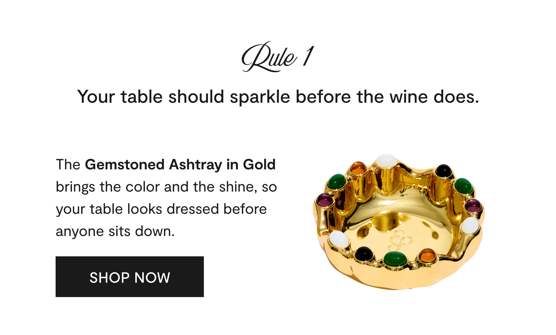 rule 1 - your table should sparkle before the wine does. - shop now