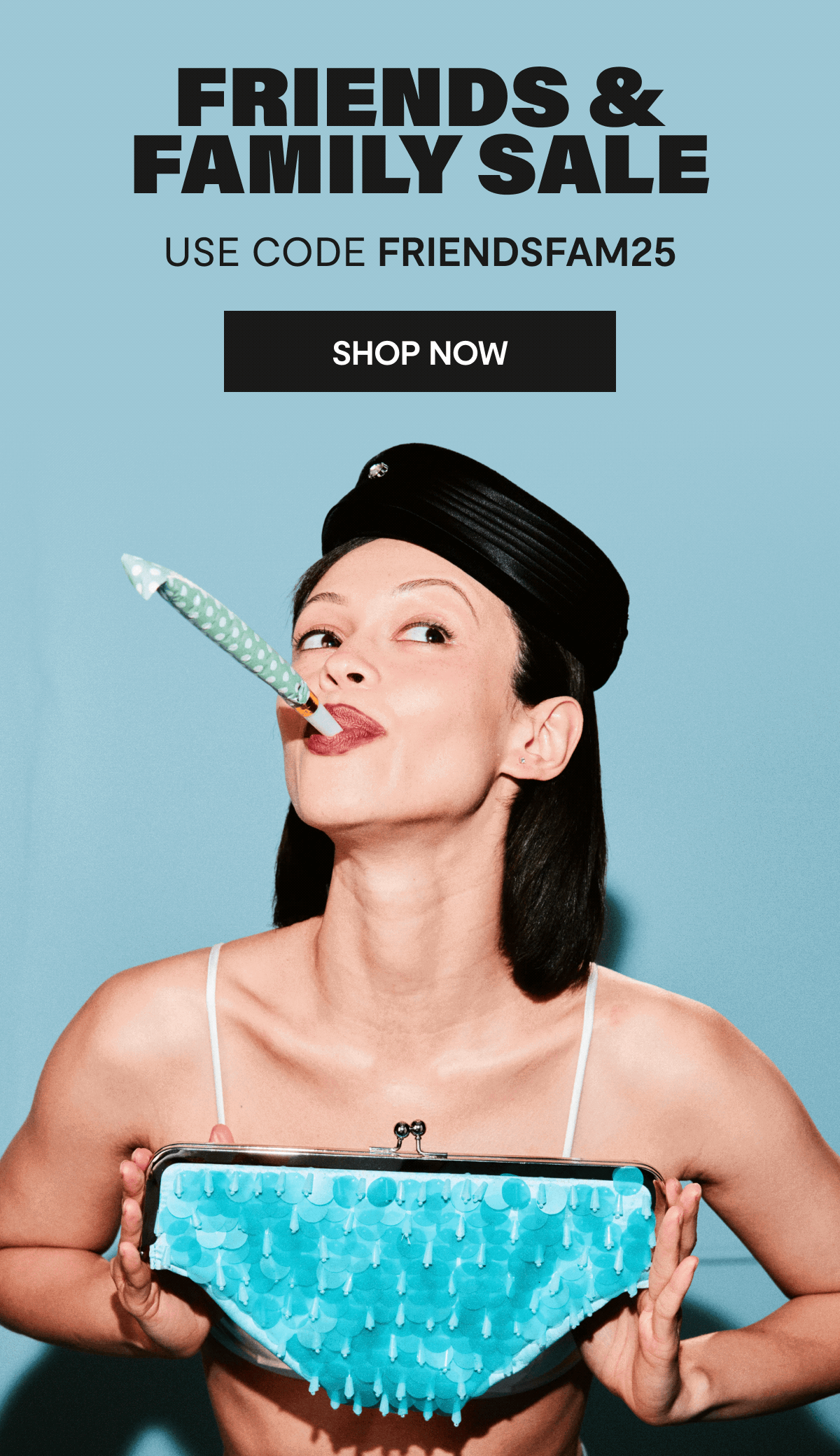 friends & family sale - use code: FRIENDSFAM25 - shop now