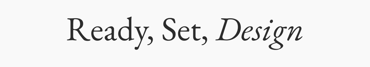 Ready, Set, Design