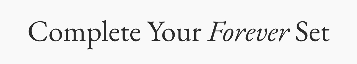 Complete Your Forever Set