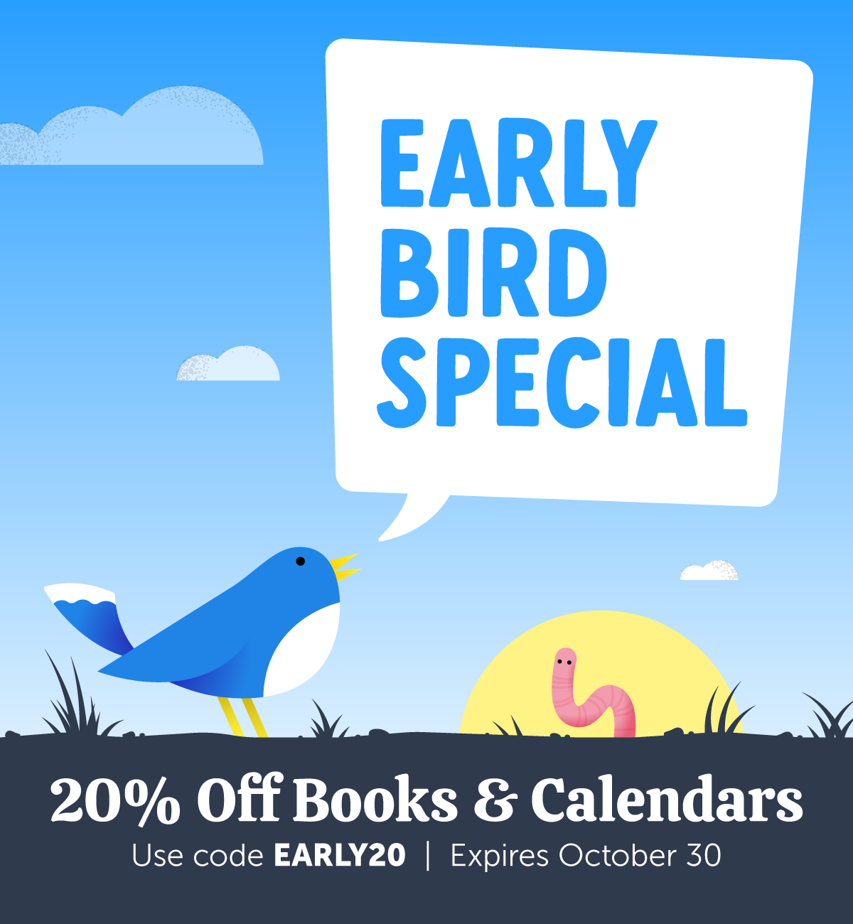 Early Bird Special: 20% Off Books & Calendars