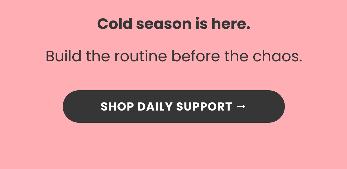 Cold season is here. Build the routine before the chaos.