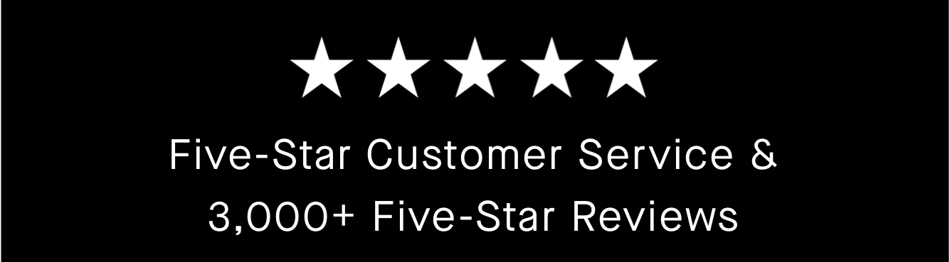 Five-Star Customer Service & 3,000+ Five-Star Reviews 