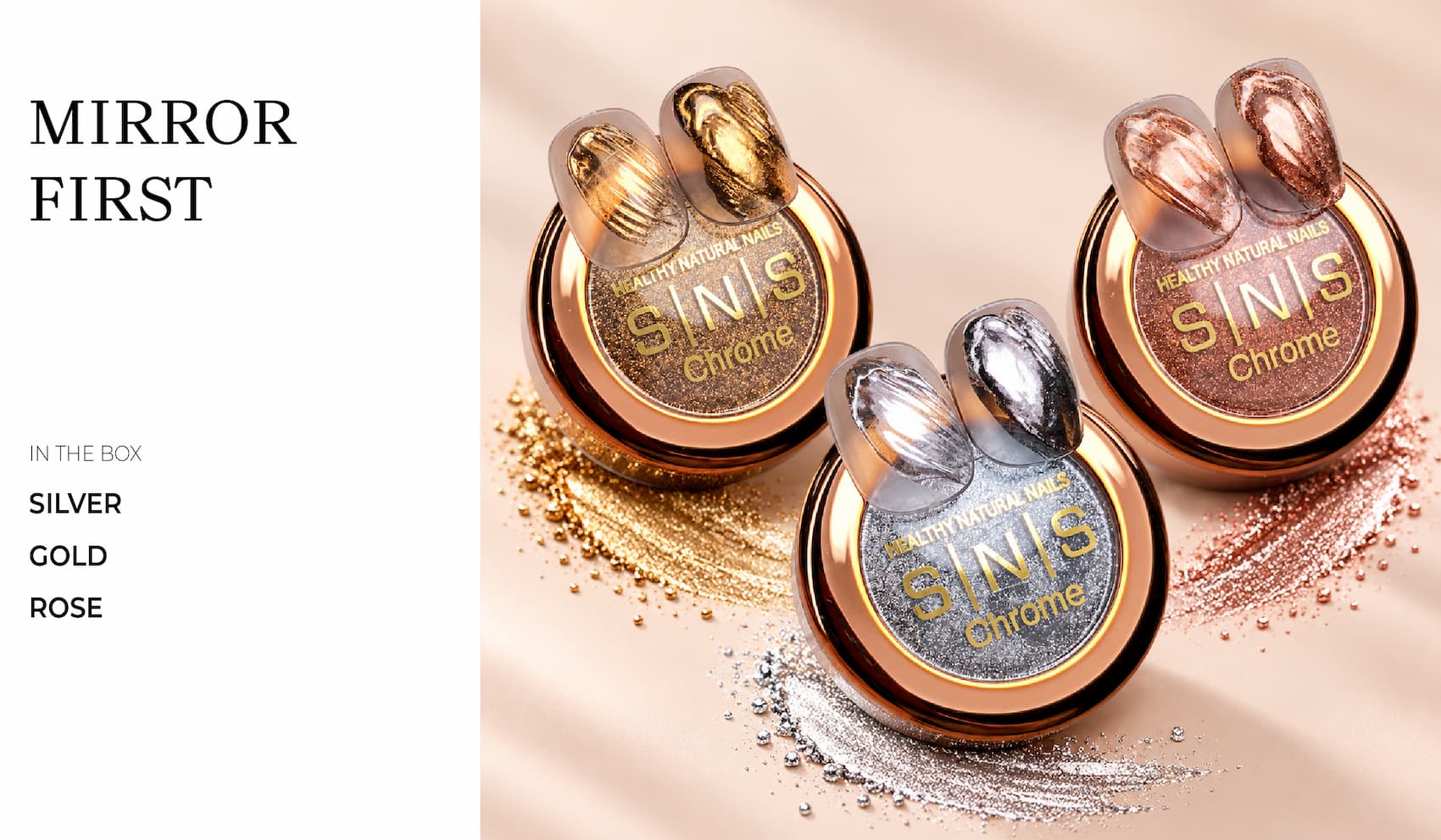 Mirror first. In the box: silver, gold, rose. SNS Chrome jars with mirror swatch tips.
