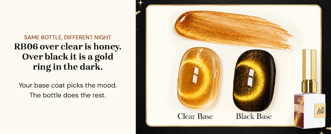 Same bottle, different night. RB06 over clear is honey. Over black it is a gold ring in the dark. Your base coat picks the mood. The bottle does the rest.