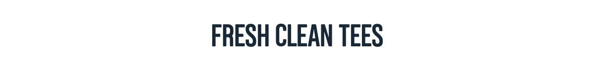 Fresh clean tees