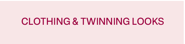 Clothing & Twinning Looks. Shop now