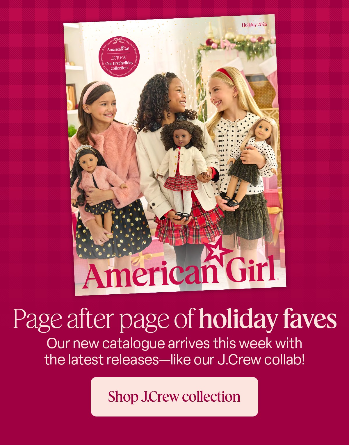 Page after page of holiday faves. Our new catalogue arrives this week with the latest releases—like our J.Crew collab! Shop J.Crew collection
