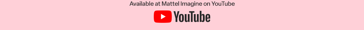 Available at Mattel Imagine on Youtube