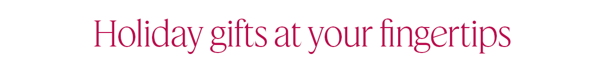 Holiday gifts at your fingertips