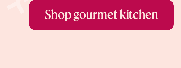 Shop gourmet kitchen