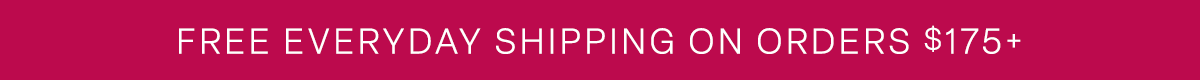 Free everyday shipping on orders $175+