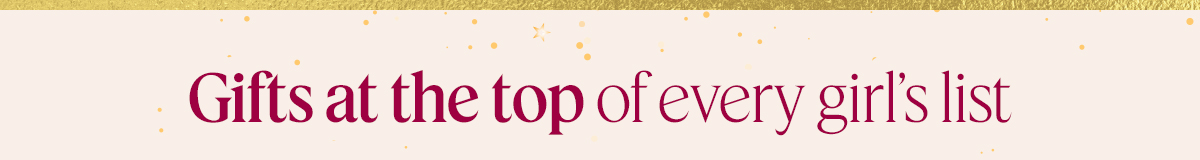 Gifts at the top of every girl’s list