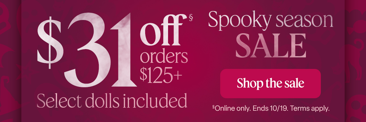 Spooky season SALE. $31 off order $125+. Select dolls included.  Shop the sale. Online only. Ends 10/19. Terms Apply
