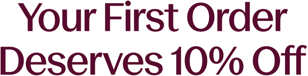 Your first order deserves 10% off