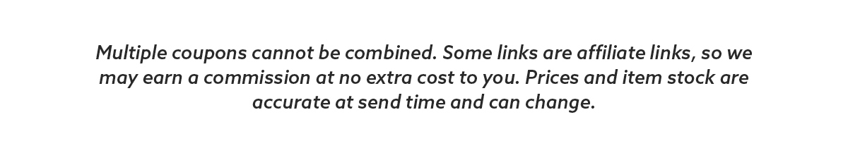 Multiple coupons cannot be combined. Some links are affiliate links, so we may earn a commission at no extra cost to you. Prices and item stock are accurate at send time and can change.