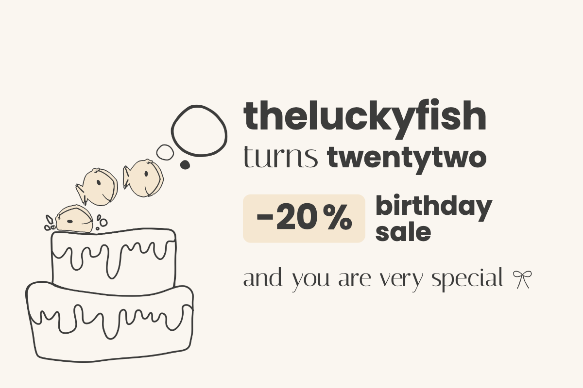 theluckyfish turns twentytwo, -20 % birthday sale, and you are very special