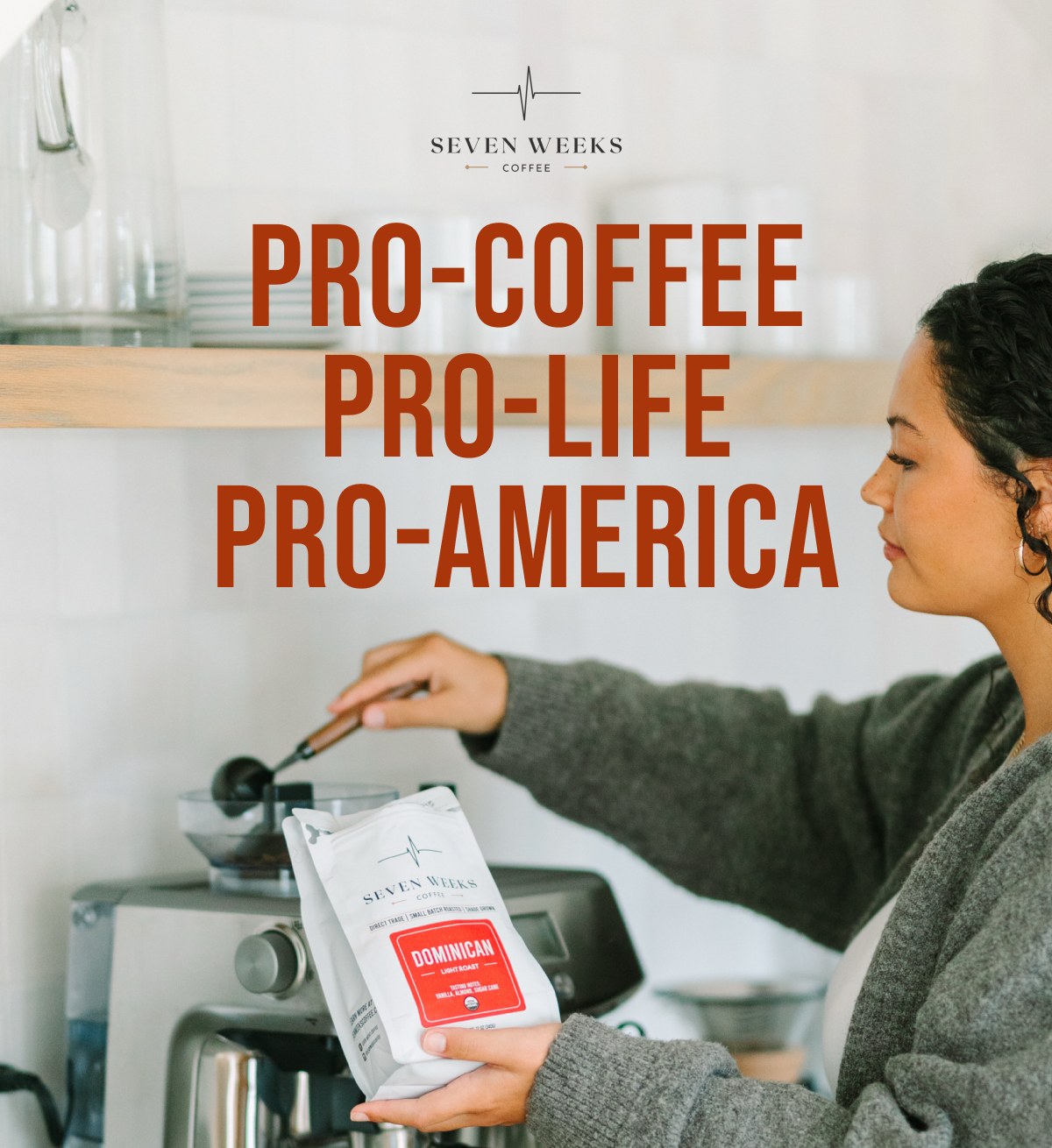 Pro-Coffee. Pro-Life. Pro-America. Seven Weeks Coffee.