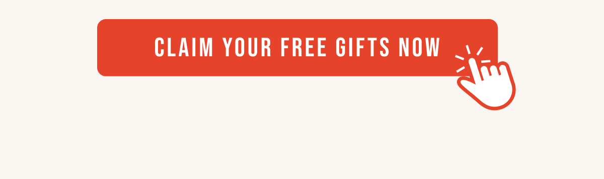 Claim your free gifts now