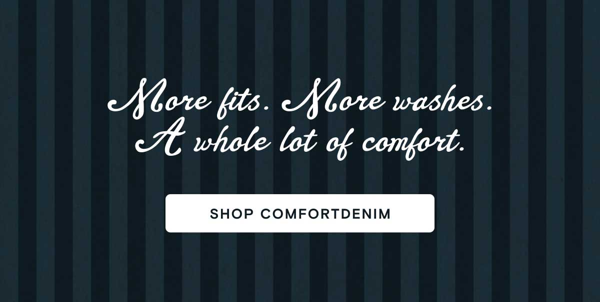 Shop Comfort Denim