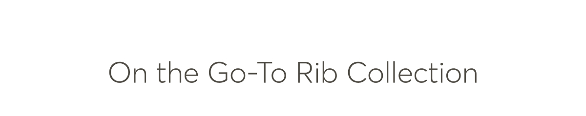 On the Go-To Rib Collection