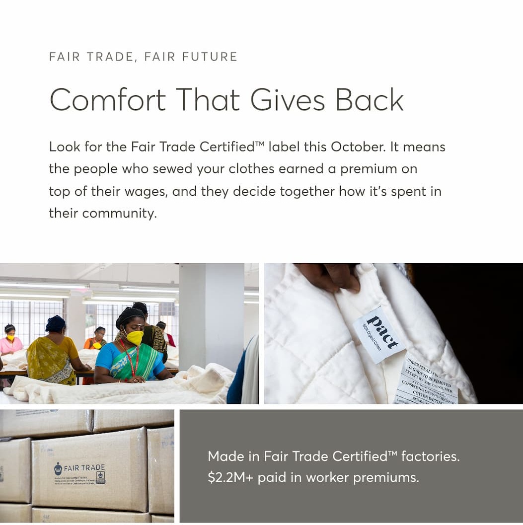 Comfort That Gives Back | Made in Fair Trade Certified™ factories. $2.2M+ paid in worker premiums.