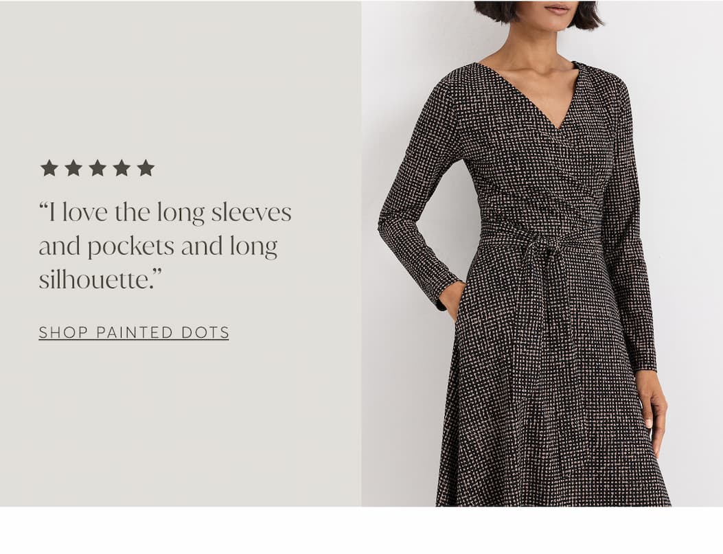 “I love the long sleeves and pockets and long silhouette.” | Shop Painted Dots