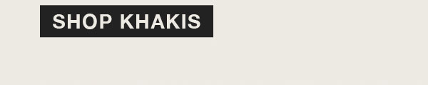 SHOP KHAKIS