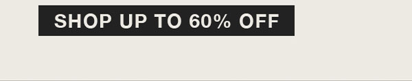 SHOP UP TO 60% OFF