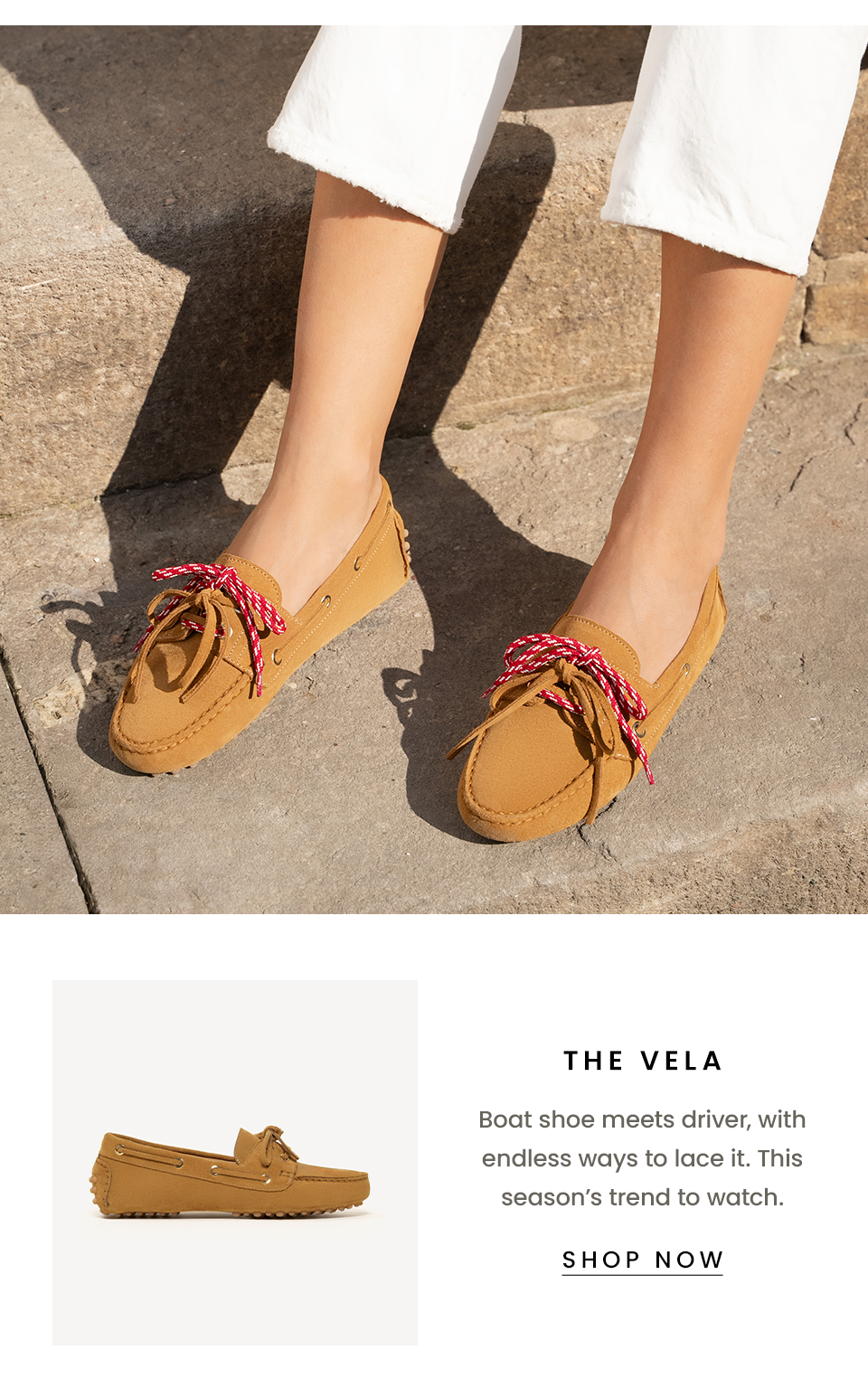 The Vela Boat shoe meets driver, with two ways to lace it. This season’s trend to watch. < SHOP NOW >