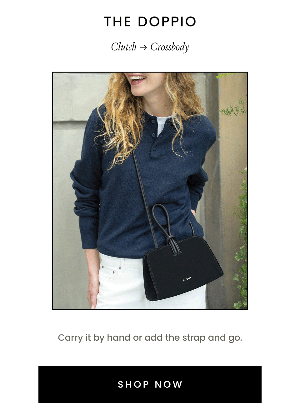 The Doppio | Clutch → Crossbody  Carry it by hand or add the strap and go. < SHOP NOW >