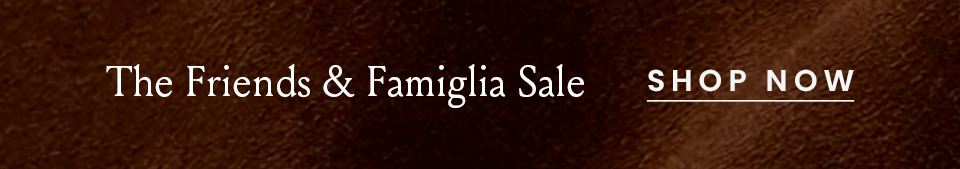The Friends & Famiglia Sale < Shop Now > 