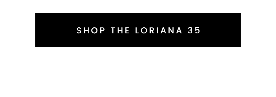 < Shop The Loriana 35 > 