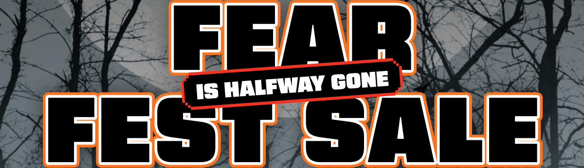 Fear Fest Sale Is Halfway Gone