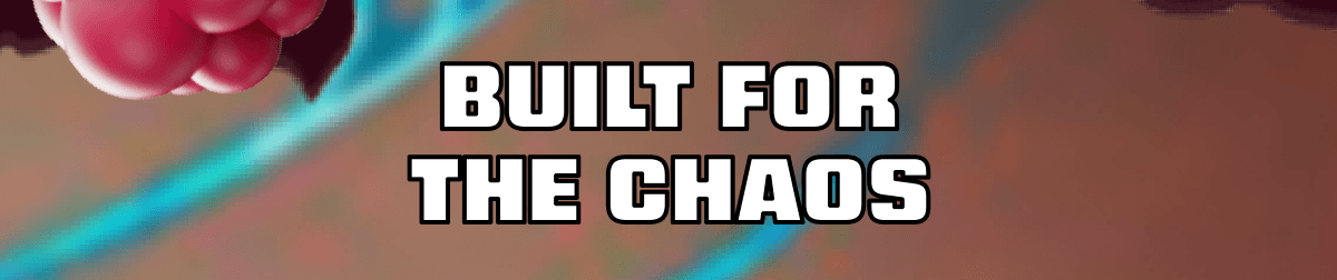 Built for the chaos