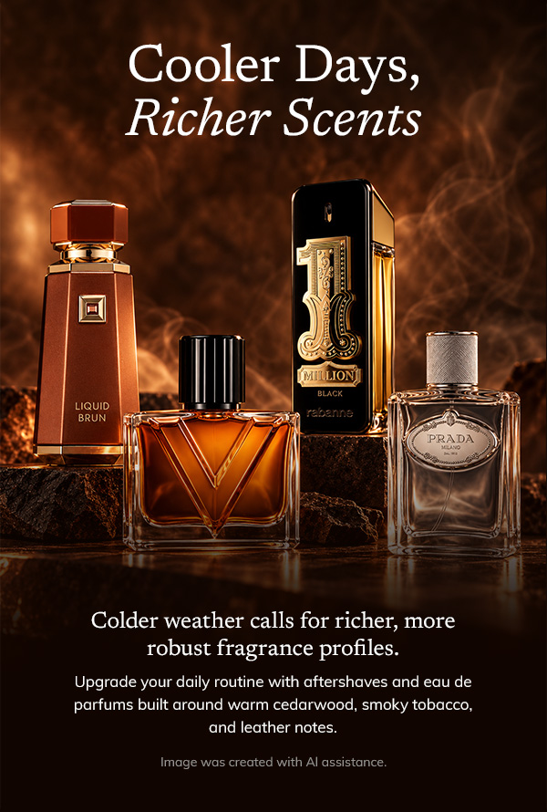 cooler days, richer scents | colder weather calls for richer, more robust fragrance profiles | upgrade your daily routine with aftershaves and  eau de parfums built around warm cedarwood, smoky tobacco, and leather notes