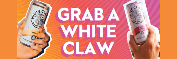 Promotional White Claw banner showing two hands holding cans beside bold text reading “Grab a White Claw” on a vibrant gradient background. Promotional White Claw banner showing two hands holding cans beside bold text reading “Grab a White Claw” on a vibrant gradient background.