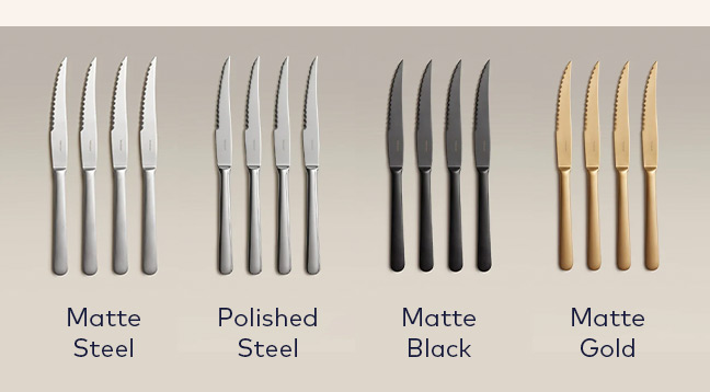 Steak Knife Finishes: Matte Steel, Polished Steel, Matte Black, Matte Gold