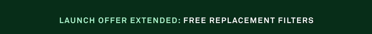 ENDS TODAY: FREE REPLACEMENT FILTERS